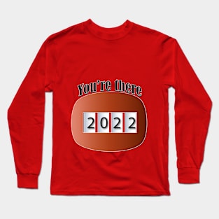 You are in 2022 Long Sleeve T-Shirt